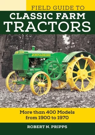 PDF_ Field Guide to Classic Farm Tractors: More than 400 Models from 1900 to 1970 (Voyageur Field Guides)