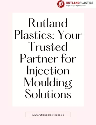 Rutland Plastics Your Trusted Partner for Injection Moulding Solutions