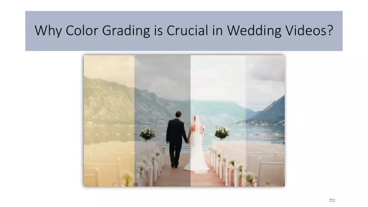 why color grading is crucial in wedding videos