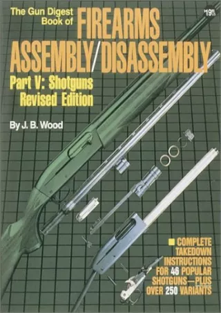 READ [PDF] The Gun Digest Book of Firearms Assembly / Disassembly, Part 5: Shotguns, Revised Edition