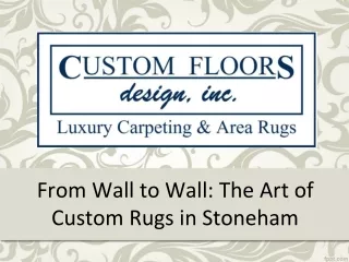 From Wall to Wall: The Art of Custom Rugs in Stoneham