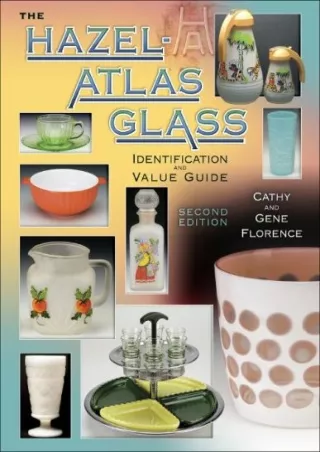 [READ DOWNLOAD] Hazel-Atlas Glass: Identification & Value Guide, Second Edition