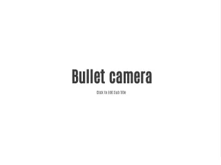 Bullet camera