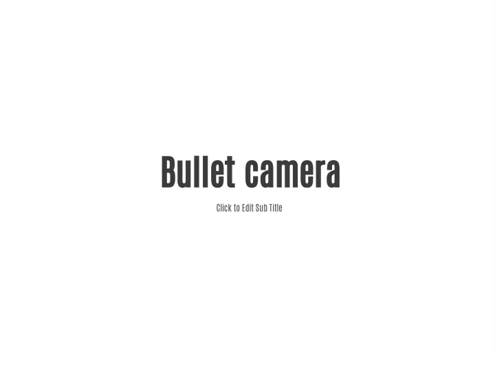 bullet camera click to edit sub title