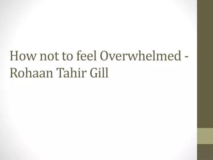 how not to feel overwhelmed rohaan tahir gill