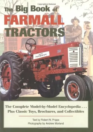 Download Book [PDF] The Big Book of Farmall Tractors: The Complete Model-By-Model Encyclopedia...Plus Classic Toys, Broc