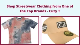 Shop Streetwear Clothing from One of the Top Brands - Cuzy T