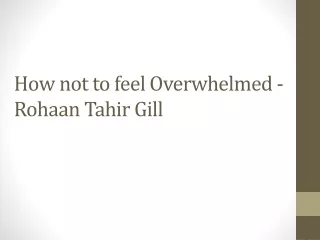 How not to feel Overwhelmed - Rohaan Tahir Gill