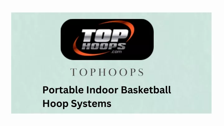 tophoops portable indoor basketball hoop systems