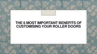 The 6 Most Important Benefits of Customising Your Roller Doors