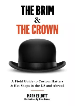 DOWNLOAD/PDF The Brim and the Crown: A Field Guide to Custom Hatters & Hat Shops in the US and Abroad