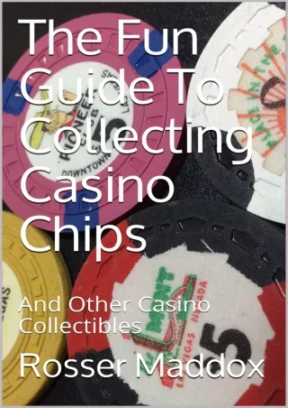 [READ DOWNLOAD] The Fun Guide To Collecting Casino Chips: And Other Casino Collectibles
