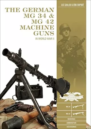 PDF/READ The German MG 34 and MG 42 Machine Guns: In World War II (Classic Guns of the World, 7)