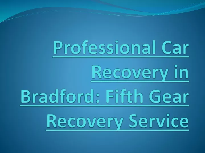 professional car recovery in bradford fifth gear recovery service