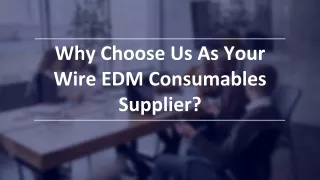 Why Choose Us As Your Wire EDM Consumables Supplier