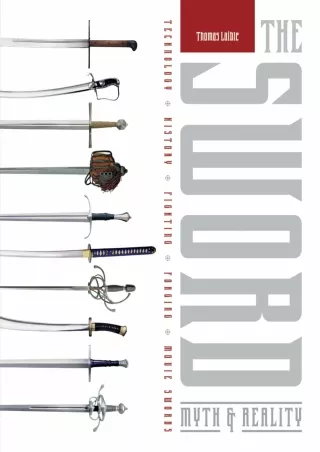 PDF/READ The Sword: Myth & Reality: Technology, History, Fighting, Forging, Movie Swords