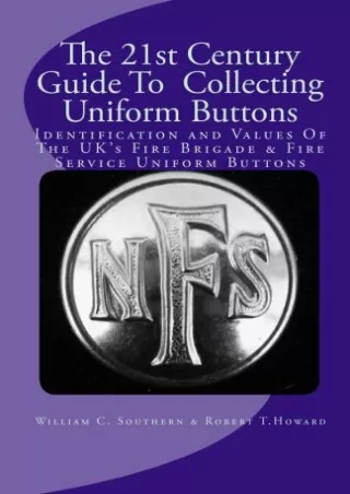 $PDF$/READ/DOWNLOAD The 21st Century Guide To Collecting Uniform Buttons: Identification and Values Of The UK's Fire Bri