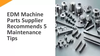 EDM Machine Parts Supplier Recommends 5 Maintenance Tips