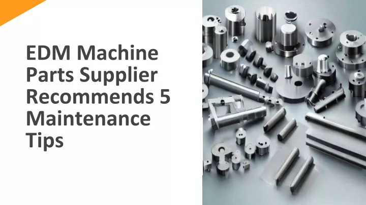 edm machine parts supplier recommends 5 maintenance tips