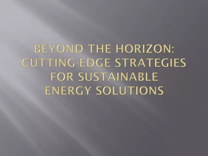 beyond the horizon cutting edge strategies for sustainable energy solutions