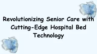 Revolutionizing Senior Care with Cutting-Edge Hospital Bed Technology