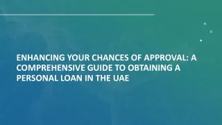 Enhancing Your Chances of Approval - A Comprehensive Guide to Obtaining a Personal Loan in the UAE