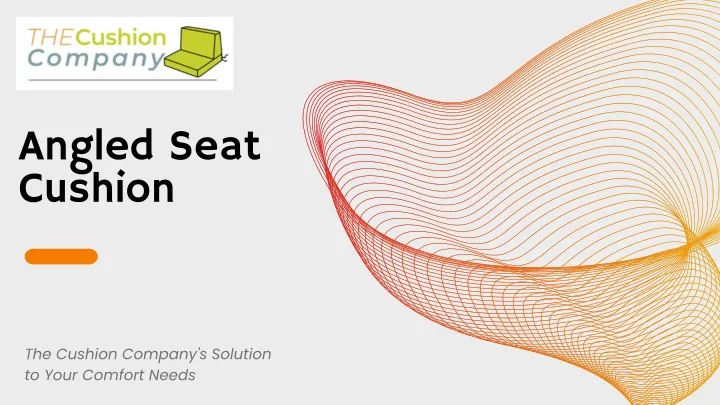 angled seat cushion