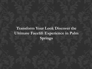 Transform Your Look: Discover the Ultimate Facelift Experience in Palm Springs