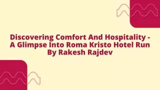 Discovering Comfort And Hospitality - A Glimpse Into Roma Kristo Hotel Run By Rakesh Rajdev