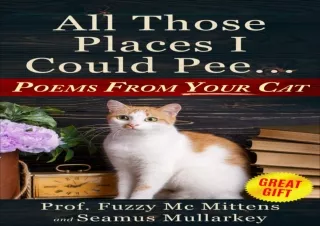 Ebook download All Those Places I Could Pee Poems From Your Cat A Funny Cat Book