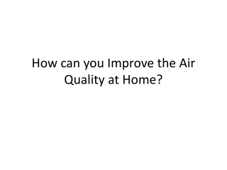 How can you Improve the Air Quality at Home