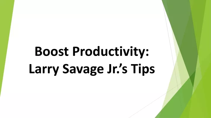 boost productivity larry savage jr s tips