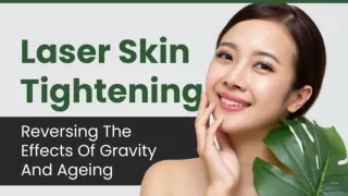 Laser Skin Tightening- Reversing The Effects Of Gravity And Ageing