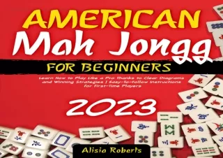 PDF read online American Mah Jongg for Beginners 2023 Edition Learn How to Play Like a Pro Thanks to Clear Diagrams and