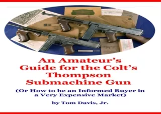 Download PDF An Amateurs Guide for the Colts Thompson Submachine Gun Or How to be an Informed Buyer in a Very Expensive
