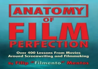 Kindle online PDF Anatomy of Film Perfection Over 400 Lessons From Movies Around Screenwriting and Filmmaking unlimited