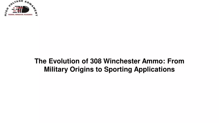 the evolution of 308 winchester ammo from