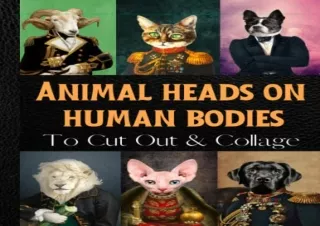 Ebook download Animal Heads on Human Bodies To Cut Out and Collage Original Design Collection in Many Different Shapes a