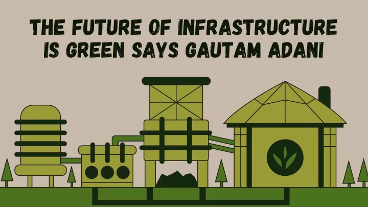 the future of infrastructure is green says gautam
