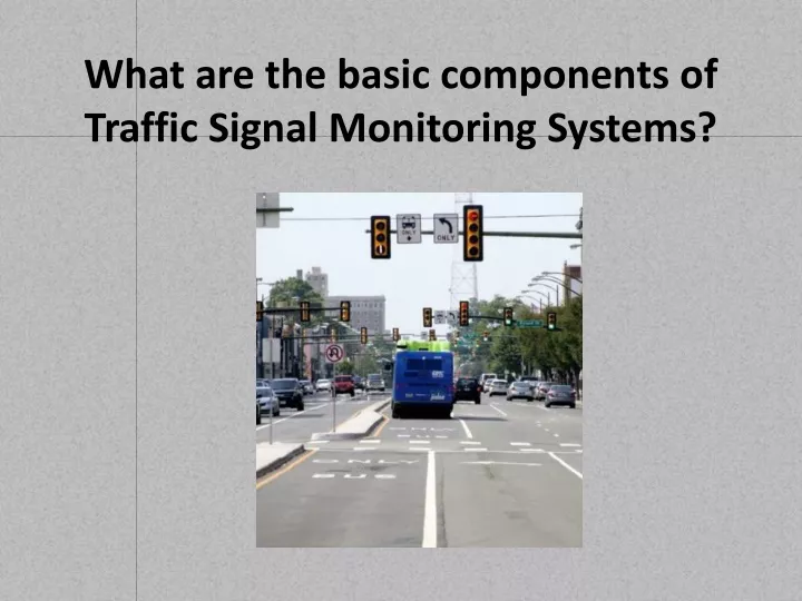 what are the basic components of traffic signal monitoring systems