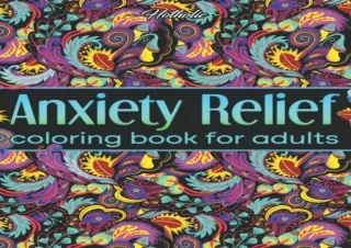 Kindle online PDF Anxiety Relief Coloring Book For Adults Over 100 Pages of Mindfulness and Anti Stress Coloring To Soot