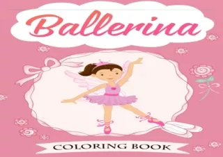 Ebook download Ballerina Coloring Book Dancer Gifts For Kids Ages 4 8 Includes 30 Color In Illustrations Featuring Balle
