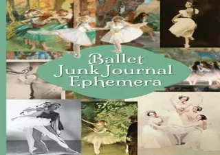 PDF read online Ballet Junk Journal Ephemera Vintage Photos Art and Paintings For Collage full
