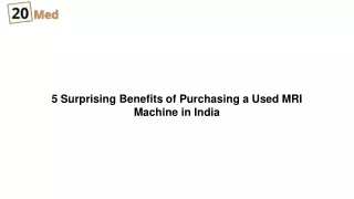 5 Surprising Benefits of Purchasing a Used MRI Machine in India