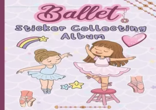 PDF read online Ballet Sticker Collecting Album Ballet Theme Soft cover Blank Sticker Album for Girls Collecting Album G