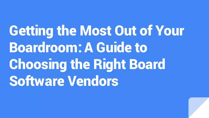 getting the most out of your boardroom a guide to choosing the right board software vendors