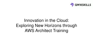 Innovation in the Cloud Exploring New Horizons through AWS Architect Training