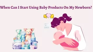When Can I Start Using Baby Products On My Newborn