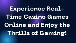 Experience Real-Time Casino Games Online and Enjoy the Thrills of Gaming!
