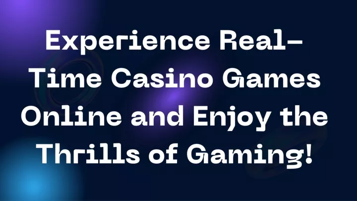 experience real time casino games online